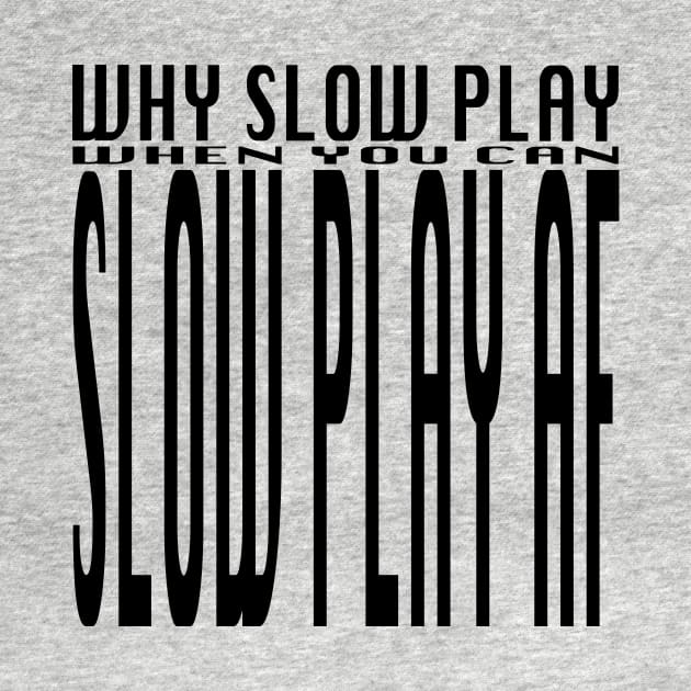 Slow Play by SuitedApparel